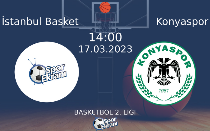 17 Mart 2023 İstanbul Basket vs Konyaspor maçı Hangi Kanalda Saat Kaçta Yayınlanacak?