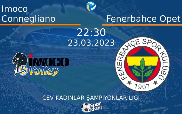 23 Mart 2023 Imoco Connegliano vs Fenerbahçe Opet maçı Hangi Kanalda Saat Kaçta Yayınlanacak? 23 Mart 2023 Imoco Connegliano vs Fenerbahçe Opet maçı Hangi Kanalda Saat Kaçta Yayınlanacak?