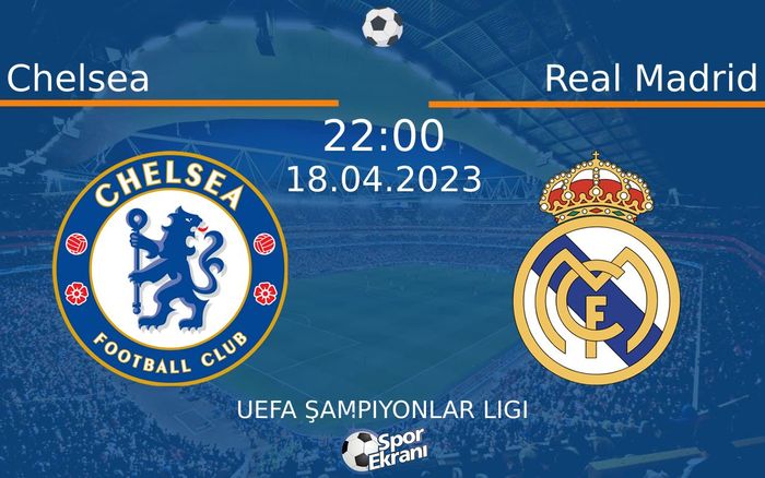 18 Nisan 2023 Chelsea vs Real Madrid maçı Hangi Kanalda Saat Kaçta Yayınlanacak? 18 Nisan 2023 Chelsea vs Real Madrid maçı Hangi Kanalda Saat Kaçta Yayınlanacak?