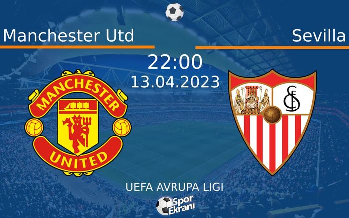13 Nisan 2023 Manchester Utd vs Sevilla maçı Hangi Kanalda Saat Kaçta Yayınlanacak? 13 Nisan 2023 Manchester Utd vs Sevilla maçı Hangi Kanalda Saat Kaçta Yayınlanacak?