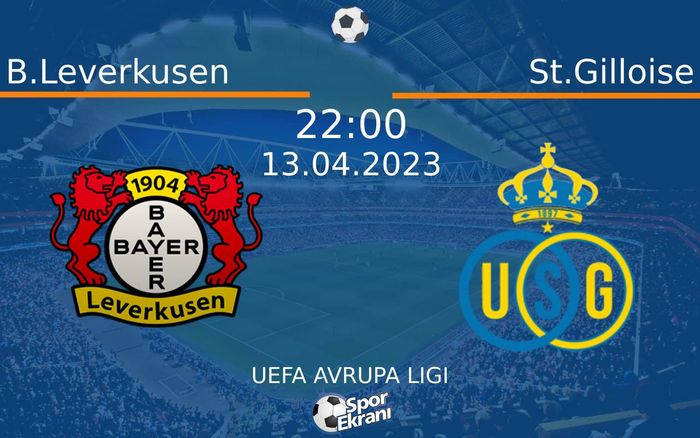 13 Nisan 2023 B.Leverkusen vs St.Gilloise maçı Hangi Kanalda Saat Kaçta Yayınlanacak? 13 Nisan 2023 B.Leverkusen vs St.Gilloise maçı Hangi Kanalda Saat Kaçta Yayınlanacak?