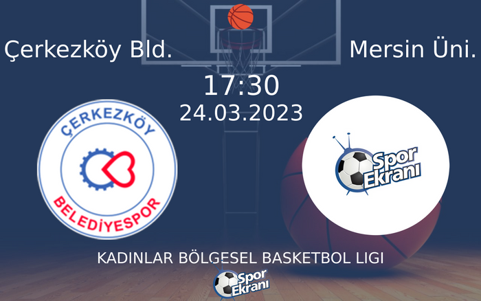 24 Mart 2023 Çerkezköy Bld. vs Mersin Üni. maçı Hangi Kanalda Saat Kaçta Yayınlanacak? 24 Mart 2023 Çerkezköy Bld. vs Mersin Üni. maçı Hangi Kanalda Saat Kaçta Yayınlanacak?