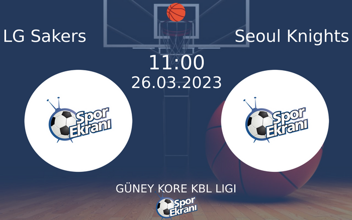 26 Mart 2023 LG Sakers vs Seoul Knights maçı Hangi Kanalda Saat Kaçta Yayınlanacak? 26 Mart 2023 LG Sakers vs Seoul Knights maçı Hangi Kanalda Saat Kaçta Yayınlanacak?