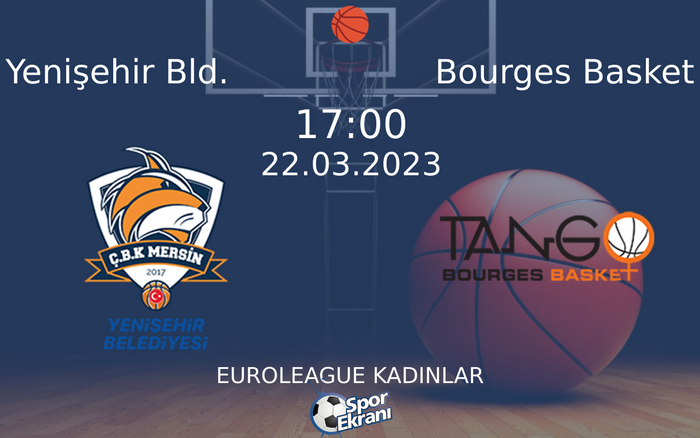 22 Mart 2023 Yenişehir Bld. vs Bourges Basket maçı Hangi Kanalda Saat Kaçta Yayınlanacak? 22 Mart 2023 Yenişehir Bld. vs Bourges Basket maçı Hangi Kanalda Saat Kaçta Yayınlanacak?