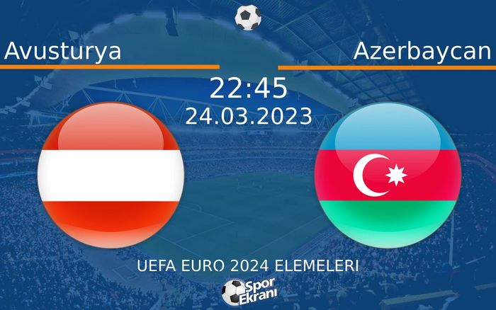 24 Mart 2023 Avusturya vs Azerbaycan maçı Hangi Kanalda Saat Kaçta Yayınlanacak?