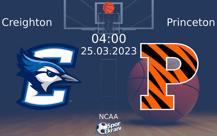 25 Mart 2023 Creighton vs Princeton maçı Hangi Kanalda Saat Kaçta Yayınlanacak?