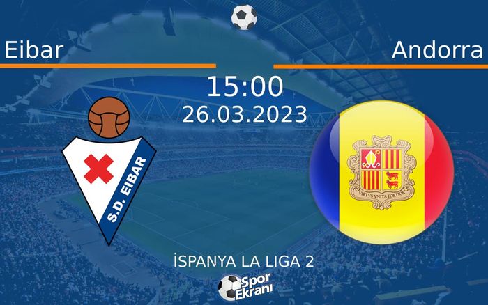 26 Mart 2023 Eibar vs Andorra maçı Hangi Kanalda Saat Kaçta Yayınlanacak? 26 Mart 2023 Eibar vs Andorra maçı Hangi Kanalda Saat Kaçta Yayınlanacak?