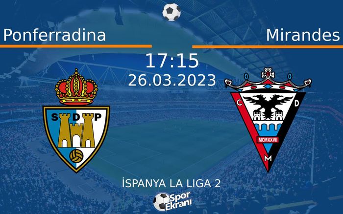 26 Mart 2023 Ponferradina vs Mirandes maçı Hangi Kanalda Saat Kaçta Yayınlanacak? 26 Mart 2023 Ponferradina vs Mirandes maçı Hangi Kanalda Saat Kaçta Yayınlanacak?