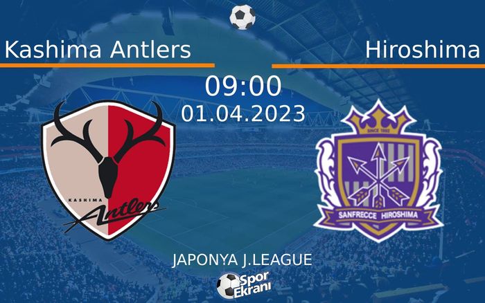 01 Nisan 2023 Kashima Antlers vs Hiroshima maçı Hangi Kanalda Saat Kaçta Yayınlanacak? 01 Nisan 2023 Kashima Antlers vs Hiroshima maçı Hangi Kanalda Saat Kaçta Yayınlanacak?