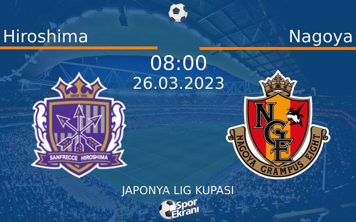 26 Mart 2023 Hiroshima vs Nagoya maçı Hangi Kanalda Saat Kaçta Yayınlanacak? 26 Mart 2023 Hiroshima vs Nagoya maçı Hangi Kanalda Saat Kaçta Yayınlanacak?