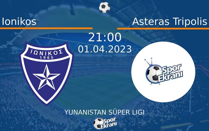 01 Nisan 2023 Ionikos vs Asteras Tripolis maçı Hangi Kanalda Saat Kaçta Yayınlanacak?