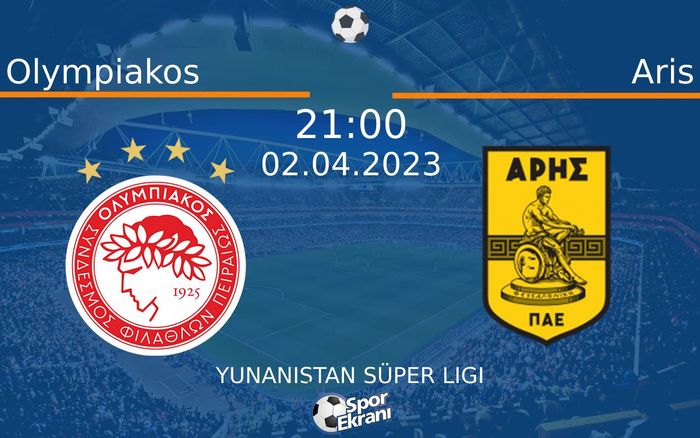 02 Nisan 2023 Olympiakos vs Aris maçı Hangi Kanalda Saat Kaçta Yayınlanacak?