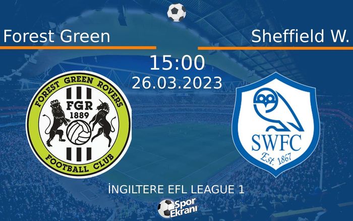 26 Mart 2023 Forest Green vs Sheffield W. maçı Hangi Kanalda Saat Kaçta Yayınlanacak? 26 Mart 2023 Forest Green vs Sheffield W. maçı Hangi Kanalda Saat Kaçta Yayınlanacak?
