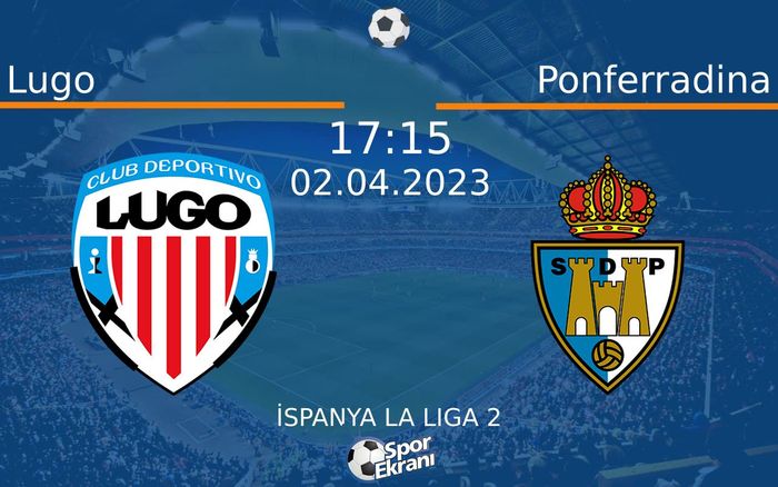02 Nisan 2023 Lugo vs Ponferradina maçı Hangi Kanalda Saat Kaçta Yayınlanacak? 02 Nisan 2023 Lugo vs Ponferradina maçı Hangi Kanalda Saat Kaçta Yayınlanacak?