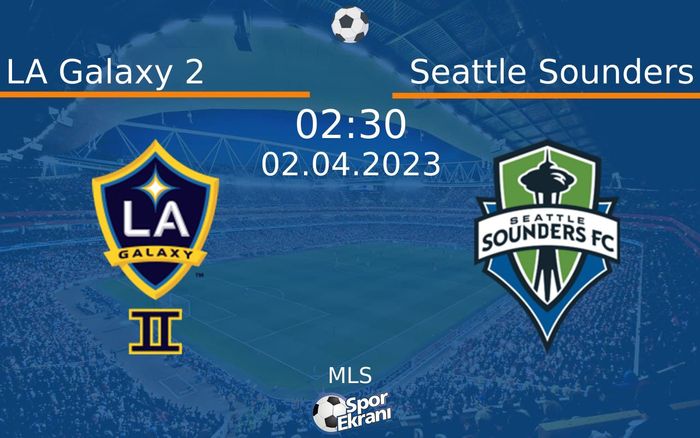 02 Nisan 2023 LA Galaxy 2 vs Seattle Sounders maçı Hangi Kanalda Saat Kaçta Yayınlanacak? 02 Nisan 2023 LA Galaxy 2 vs Seattle Sounders maçı Hangi Kanalda Saat Kaçta Yayınlanacak?