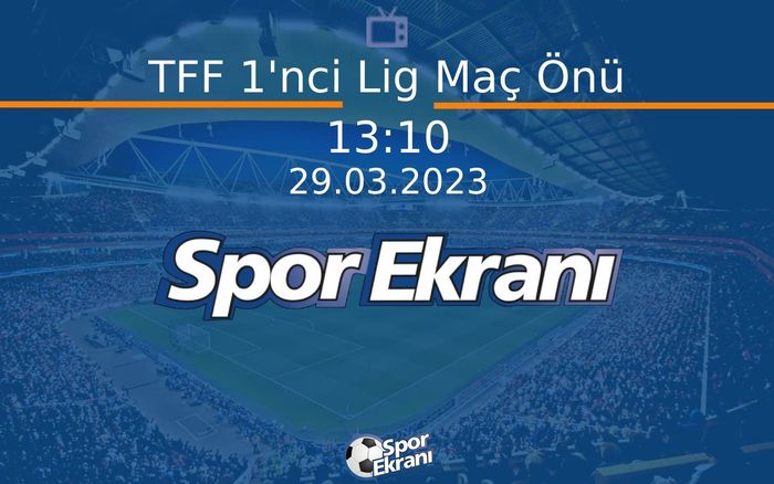 29 Mart 2023 Futbol Programi - TFF 1'nci Lig Maç Önü Hangi Kanalda Saat Kaçta Yayınlanacak? 29 Mart 2023 Futbol Programi - TFF 1'nci Lig Maç Önü Hangi Kanalda Saat Kaçta Yayınlanacak?