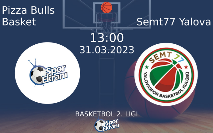 31 Mart 2023 Pizza Bulls Basket vs Semt77 Yalova maçı Hangi Kanalda Saat Kaçta Yayınlanacak? 31 Mart 2023 Pizza Bulls Basket vs Semt77 Yalova maçı Hangi Kanalda Saat Kaçta Yayınlanacak?