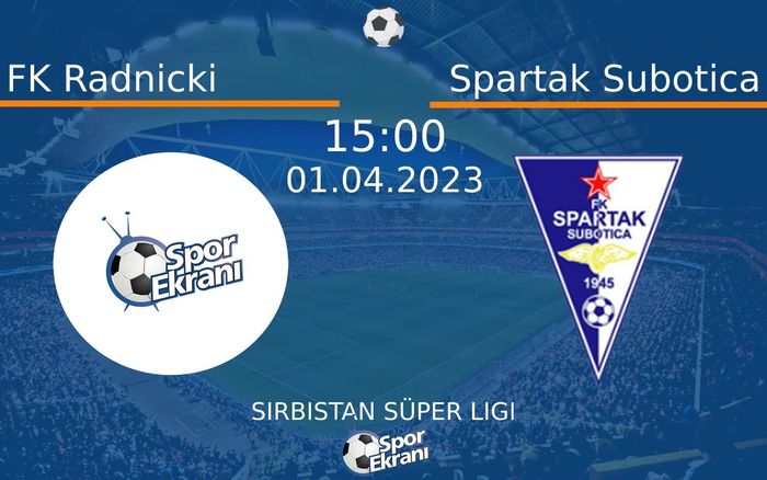 01 Nisan 2023 FK Radnicki vs Spartak Subotica maçı Hangi Kanalda Saat Kaçta Yayınlanacak? 01 Nisan 2023 FK Radnicki vs Spartak Subotica maçı Hangi Kanalda Saat Kaçta Yayınlanacak?