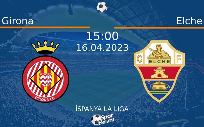16 Nisan 2023 Girona vs Elche maçı Hangi Kanalda Saat Kaçta Yayınlanacak? 16 Nisan 2023 Girona vs Elche maçı Hangi Kanalda Saat Kaçta Yayınlanacak?