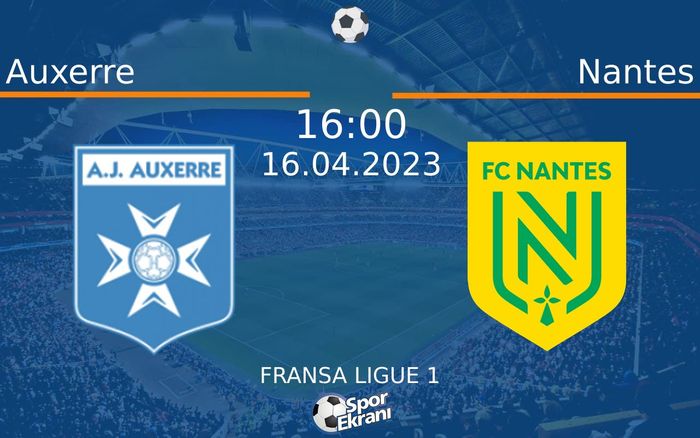 16 Nisan 2023 Auxerre vs Nantes maçı Hangi Kanalda Saat Kaçta Yayınlanacak?