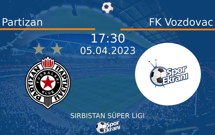 05 Nisan 2023 Partizan vs FK Vozdovac maçı Hangi Kanalda Saat Kaçta Yayınlanacak?