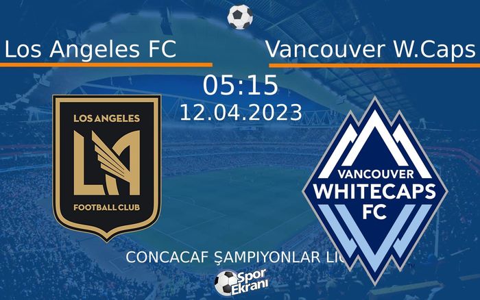 12 Nisan 2023 Los Angeles FC vs Vancouver W.Caps maçı Hangi Kanalda Saat Kaçta Yayınlanacak? 12 Nisan 2023 Los Angeles FC vs Vancouver W.Caps maçı Hangi Kanalda Saat Kaçta Yayınlanacak?