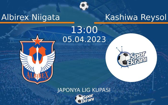 05 Nisan 2023 Albirex Niigata vs Kashiwa Reysol maçı Hangi Kanalda Saat Kaçta Yayınlanacak? 05 Nisan 2023 Albirex Niigata vs Kashiwa Reysol maçı Hangi Kanalda Saat Kaçta Yayınlanacak?