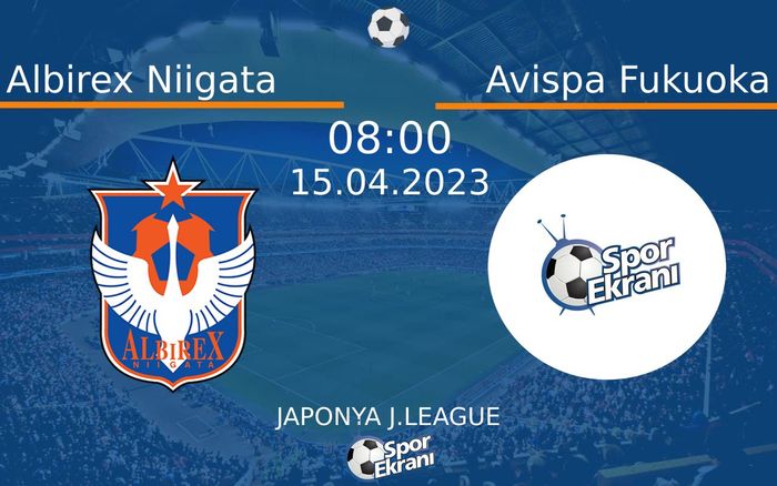 15 Nisan 2023 Albirex Niigata vs Avispa Fukuoka maçı Hangi Kanalda Saat Kaçta Yayınlanacak? 15 Nisan 2023 Albirex Niigata vs Avispa Fukuoka maçı Hangi Kanalda Saat Kaçta Yayınlanacak?