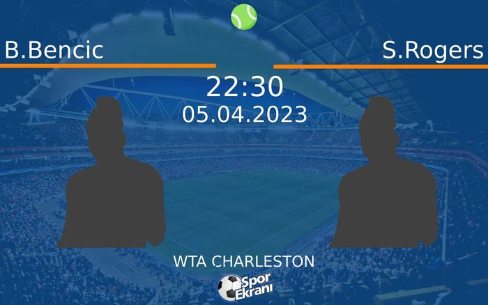 05 Nisan 2023 B.Bencic vs S.Rogers maçı Hangi Kanalda Saat Kaçta Yayınlanacak?