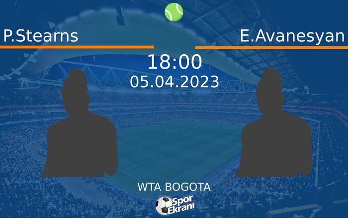 05 Nisan 2023 P.Stearns vs E.Avanesyan maçı Hangi Kanalda Saat Kaçta Yayınlanacak?