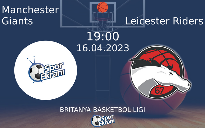 16 Nisan 2023 Manchester Giants vs Leicester Riders maçı Hangi Kanalda Saat Kaçta Yayınlanacak?
