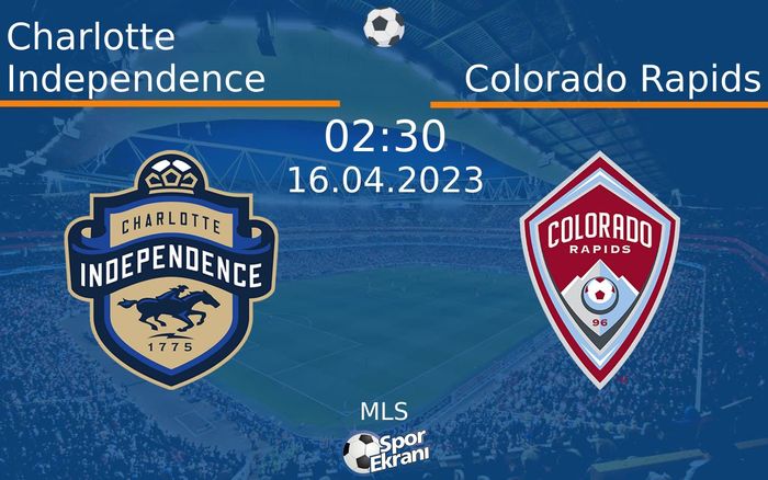 16 Nisan 2023 Charlotte Independence vs Colorado Rapids maçı Hangi Kanalda Saat Kaçta Yayınlanacak? 16 Nisan 2023 Charlotte Independence vs Colorado Rapids maçı Hangi Kanalda Saat Kaçta Yayınlanacak?