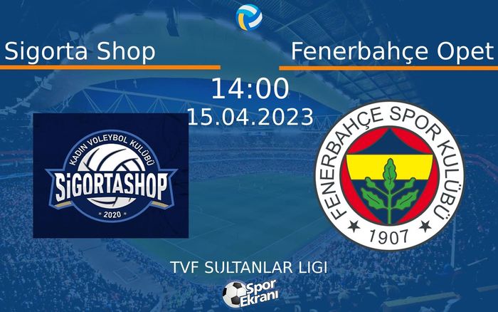 15 Nisan 2023 Sigorta Shop vs Fenerbahçe Opet maçı Hangi Kanalda Saat Kaçta Yayınlanacak? 15 Nisan 2023 Sigorta Shop vs Fenerbahçe Opet maçı Hangi Kanalda Saat Kaçta Yayınlanacak?