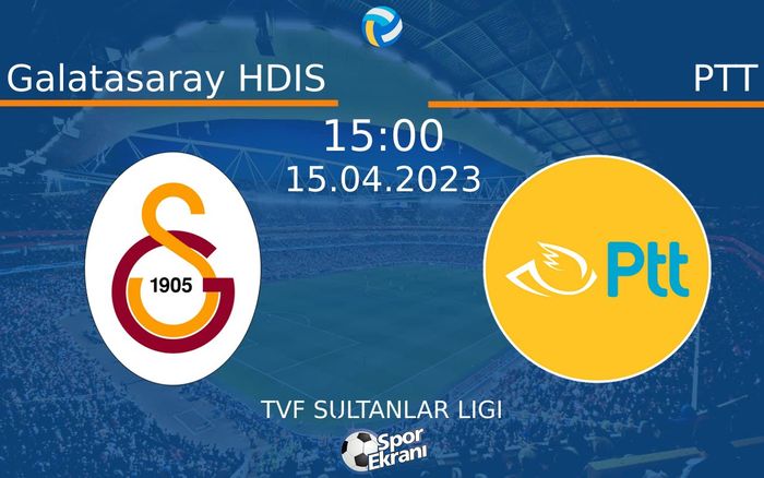 15 Nisan 2023 Galatasaray HDIS vs PTT maçı Hangi Kanalda Saat Kaçta Yayınlanacak? 15 Nisan 2023 Galatasaray HDIS vs PTT maçı Hangi Kanalda Saat Kaçta Yayınlanacak?