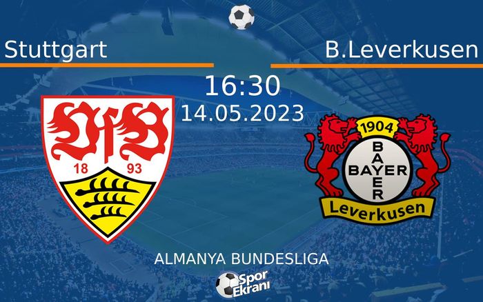 14 Mayıs 2023 Stuttgart vs B.Leverkusen maçı Hangi Kanalda Saat Kaçta Yayınlanacak? 14 Mayıs 2023 Stuttgart vs B.Leverkusen maçı Hangi Kanalda Saat Kaçta Yayınlanacak?