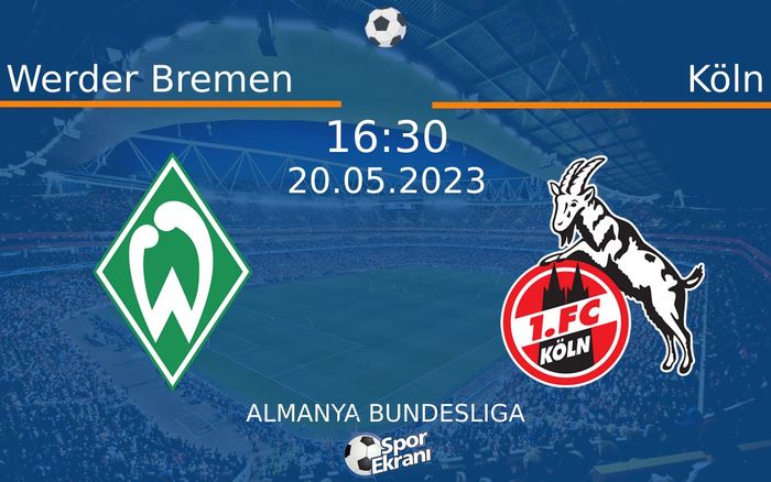 20 Mayıs 2023 Werder Bremen vs Köln maçı Hangi Kanalda Saat Kaçta Yayınlanacak? 20 Mayıs 2023 Werder Bremen vs Köln maçı Hangi Kanalda Saat Kaçta Yayınlanacak?