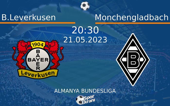 21 Mayıs 2023 B.Leverkusen vs Monchengladbach maçı Hangi Kanalda Saat Kaçta Yayınlanacak? 21 Mayıs 2023 B.Leverkusen vs Monchengladbach maçı Hangi Kanalda Saat Kaçta Yayınlanacak?