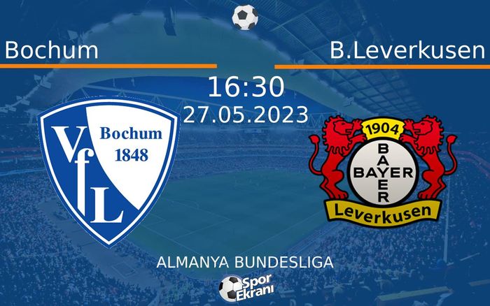 27 Mayıs 2023 Bochum vs B.Leverkusen maçı Hangi Kanalda Saat Kaçta Yayınlanacak? 27 Mayıs 2023 Bochum vs B.Leverkusen maçı Hangi Kanalda Saat Kaçta Yayınlanacak?