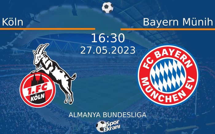 27 Mayıs 2023 Köln vs Bayern Münih maçı Hangi Kanalda Saat Kaçta Yayınlanacak?