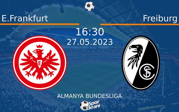 27 Mayıs 2023 E.Frankfurt vs Freiburg maçı Hangi Kanalda Saat Kaçta Yayınlanacak?