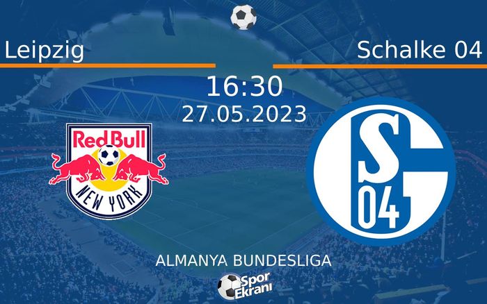 27 Mayıs 2023 Leipzig vs Schalke 04 maçı Hangi Kanalda Saat Kaçta Yayınlanacak?