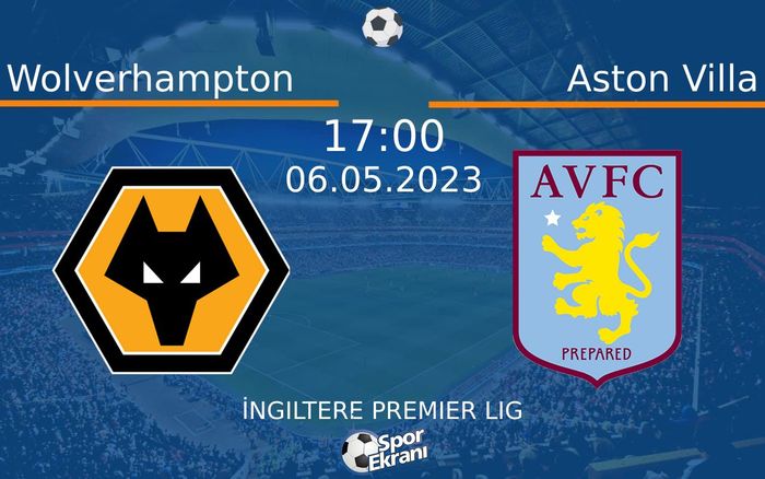 06 Mayıs 2023 Wolverhampton vs Aston Villa maçı Hangi Kanalda Saat Kaçta Yayınlanacak? 06 Mayıs 2023 Wolverhampton vs Aston Villa maçı Hangi Kanalda Saat Kaçta Yayınlanacak?