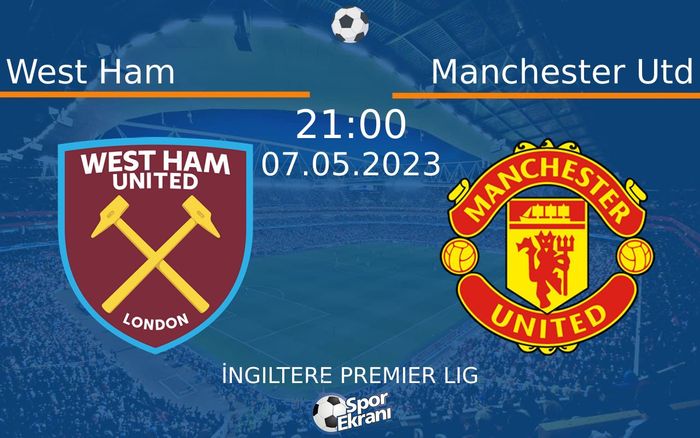 07 Mayıs 2023 West Ham vs Manchester Utd maçı Hangi Kanalda Saat Kaçta Yayınlanacak? 07 Mayıs 2023 West Ham vs Manchester Utd maçı Hangi Kanalda Saat Kaçta Yayınlanacak?