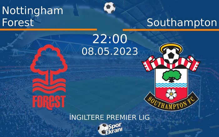 08 Mayıs 2023 Nottingham Forest vs Southampton maçı Hangi Kanalda Saat Kaçta Yayınlanacak? 08 Mayıs 2023 Nottingham Forest vs Southampton maçı Hangi Kanalda Saat Kaçta Yayınlanacak?