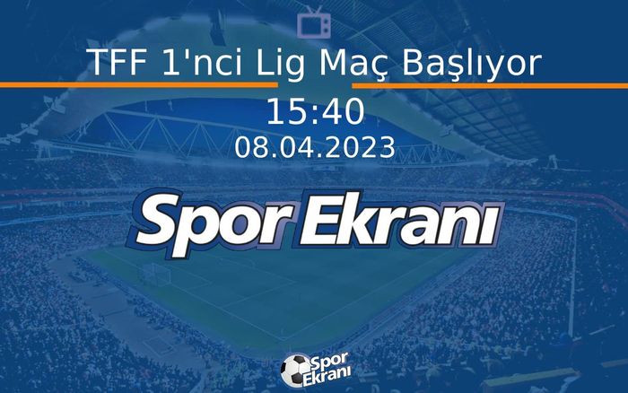 08 Nisan 2023 Futbol Programi - TFF 1'nci Lig Maç Başlıyor  Hangi Kanalda Saat Kaçta Yayınlanacak? 08 Nisan 2023 Futbol Programi - TFF 1'nci Lig Maç Başlıyor  Hangi Kanalda Saat Kaçta Yayınlanacak?
