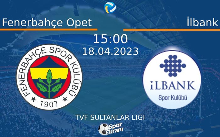 18 Nisan 2023 Fenerbahçe Opet vs İlbank maçı Hangi Kanalda Saat Kaçta Yayınlanacak? 18 Nisan 2023 Fenerbahçe Opet vs İlbank maçı Hangi Kanalda Saat Kaçta Yayınlanacak?