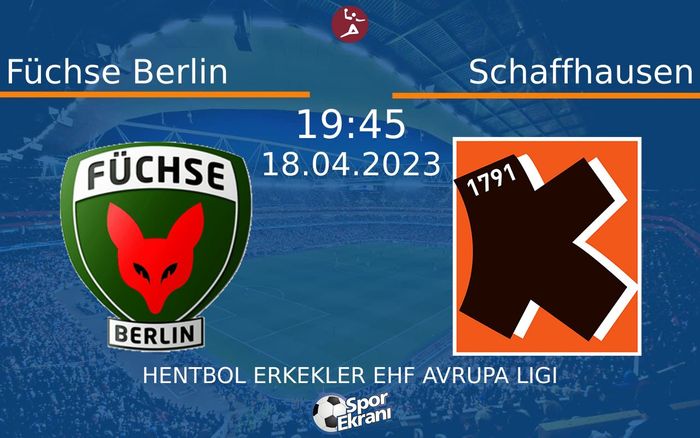 18 Nisan 2023 Füchse Berlin vs Schaffhausen maçı Hangi Kanalda Saat Kaçta Yayınlanacak? 18 Nisan 2023 Füchse Berlin vs Schaffhausen maçı Hangi Kanalda Saat Kaçta Yayınlanacak?