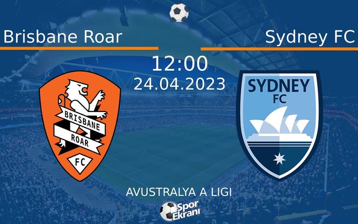 24 Nisan 2023 Brisbane Roar vs Sydney FC maçı Hangi Kanalda Saat Kaçta Yayınlanacak?