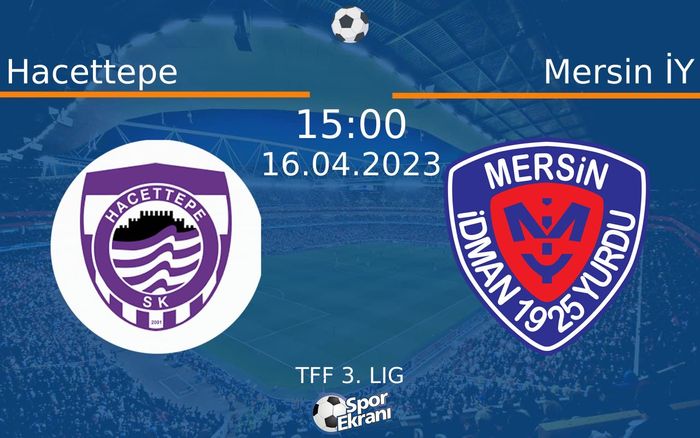 16 Nisan 2023 Hacettepe vs Mersin İY maçı Hangi Kanalda Saat Kaçta Yayınlanacak? 16 Nisan 2023 Hacettepe vs Mersin İY maçı Hangi Kanalda Saat Kaçta Yayınlanacak?