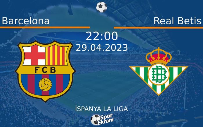 29 Nisan 2023 Barcelona vs Real Betis maçı Hangi Kanalda Saat Kaçta Yayınlanacak? 29 Nisan 2023 Barcelona vs Real Betis maçı Hangi Kanalda Saat Kaçta Yayınlanacak?